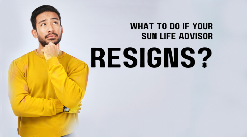 What to do if your Sun Life Advisor resigns?